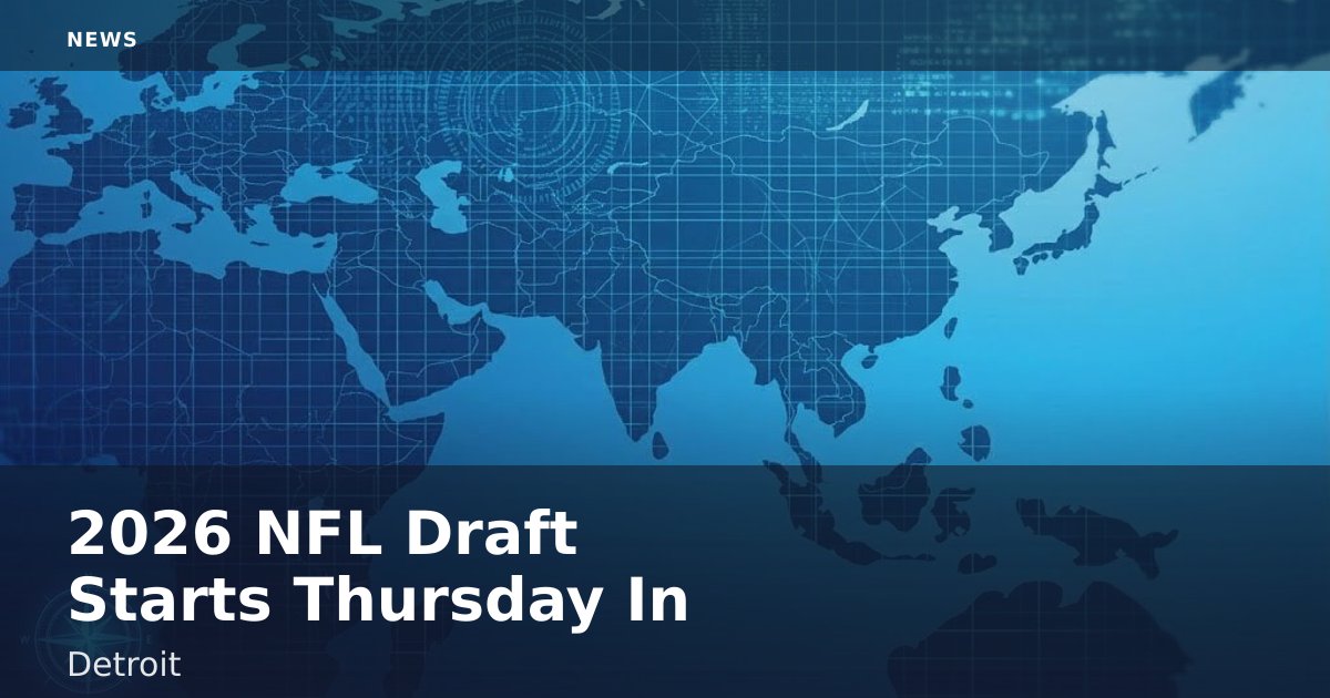 2026 NFL Draft Starts Thursday In Detroit