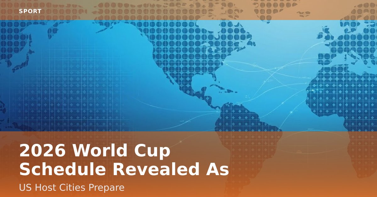 2026 World Cup Schedule Revealed As US Host Cities Prepare