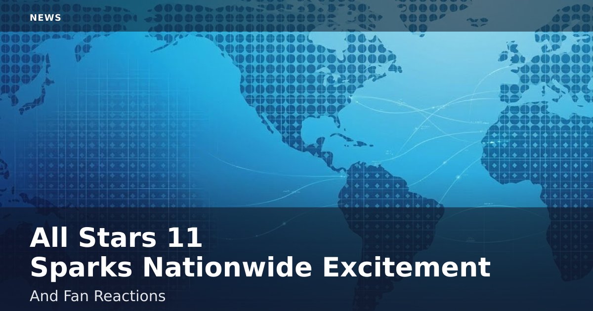 All Stars 11 Sparks Nationwide Excitement And Fan Reactions
