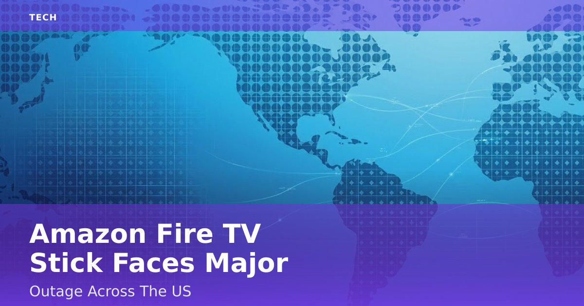 Amazon Fire TV Stick Faces Major Outage Across The US