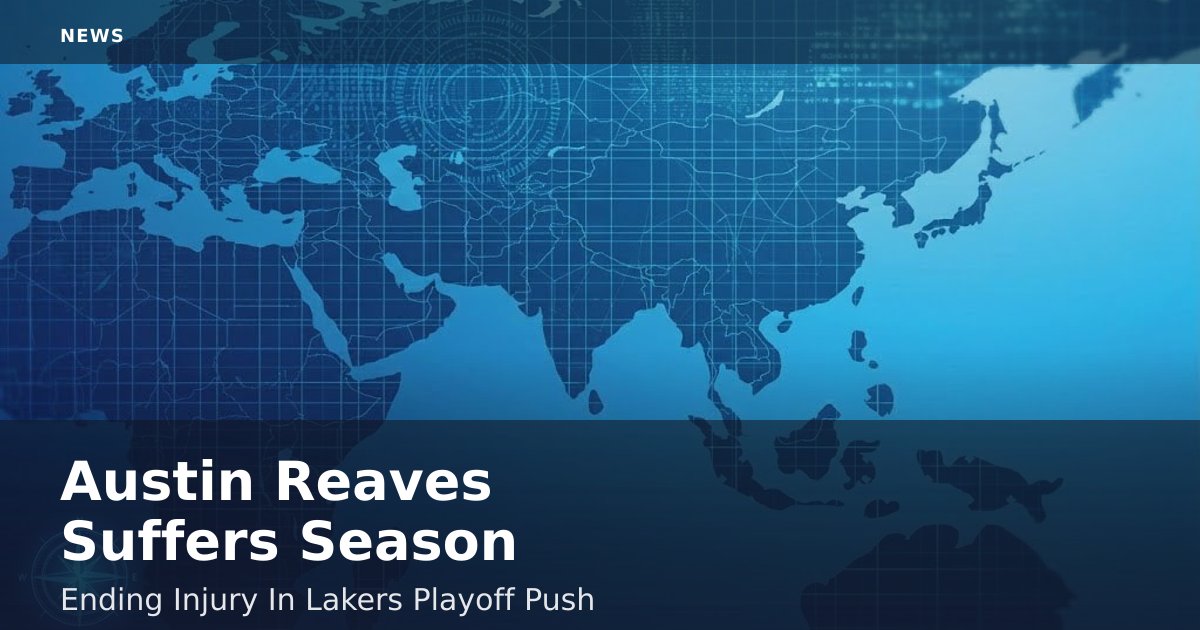 Austin Reaves Suffers Season-Ending Injury In Lakers' Playoff Push