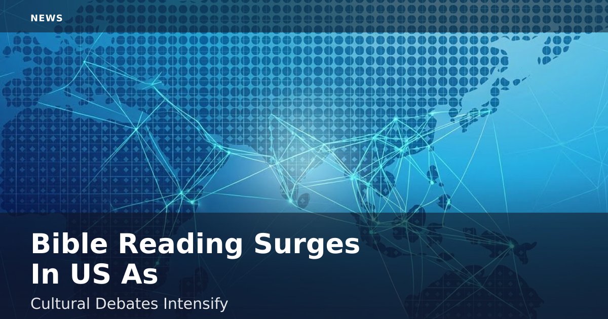 Bible Reading Surges In US As Cultural Debates Intensify