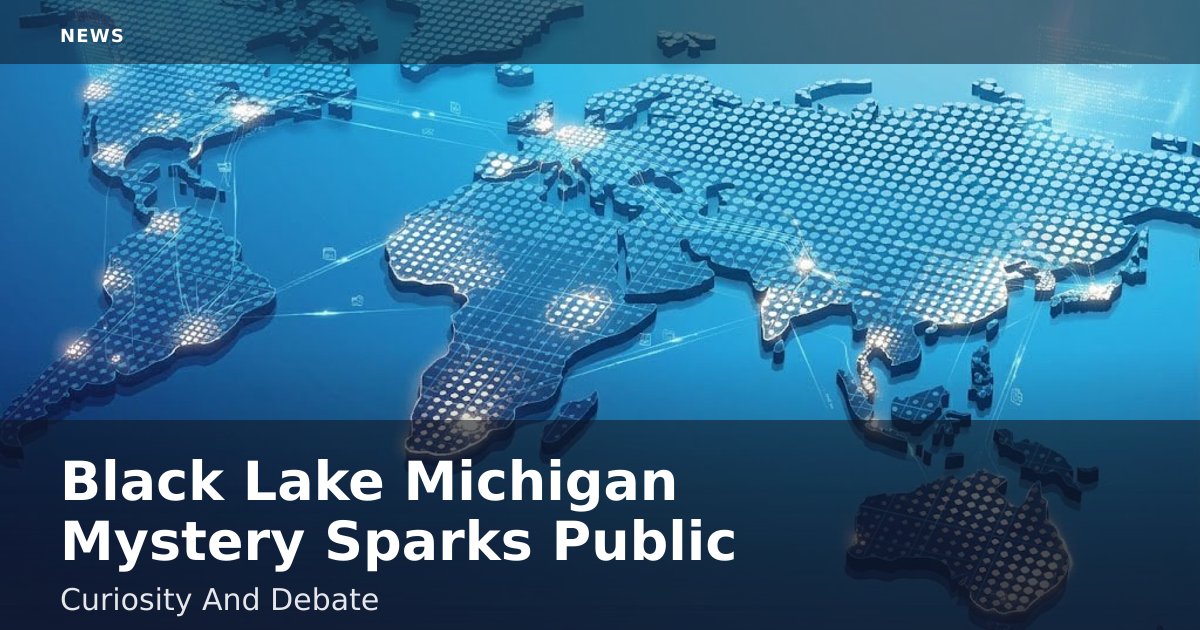 Black Lake Michigan Mystery Sparks Public Curiosity And Debate
