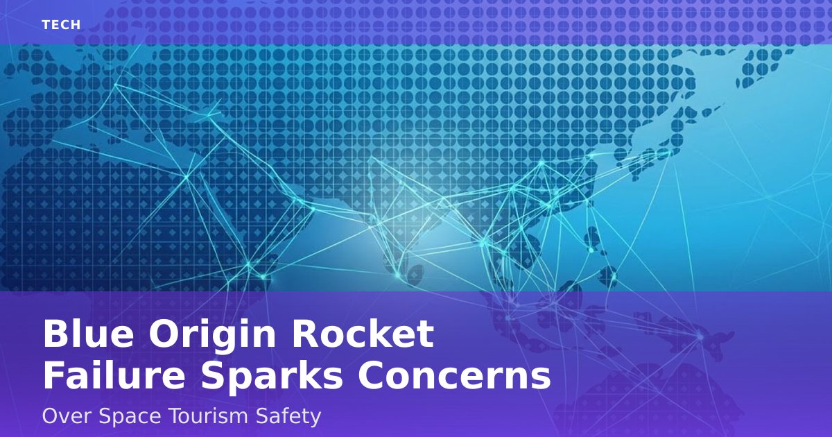 Blue Origin Rocket Failure Sparks Concerns Over Space Tourism Safety