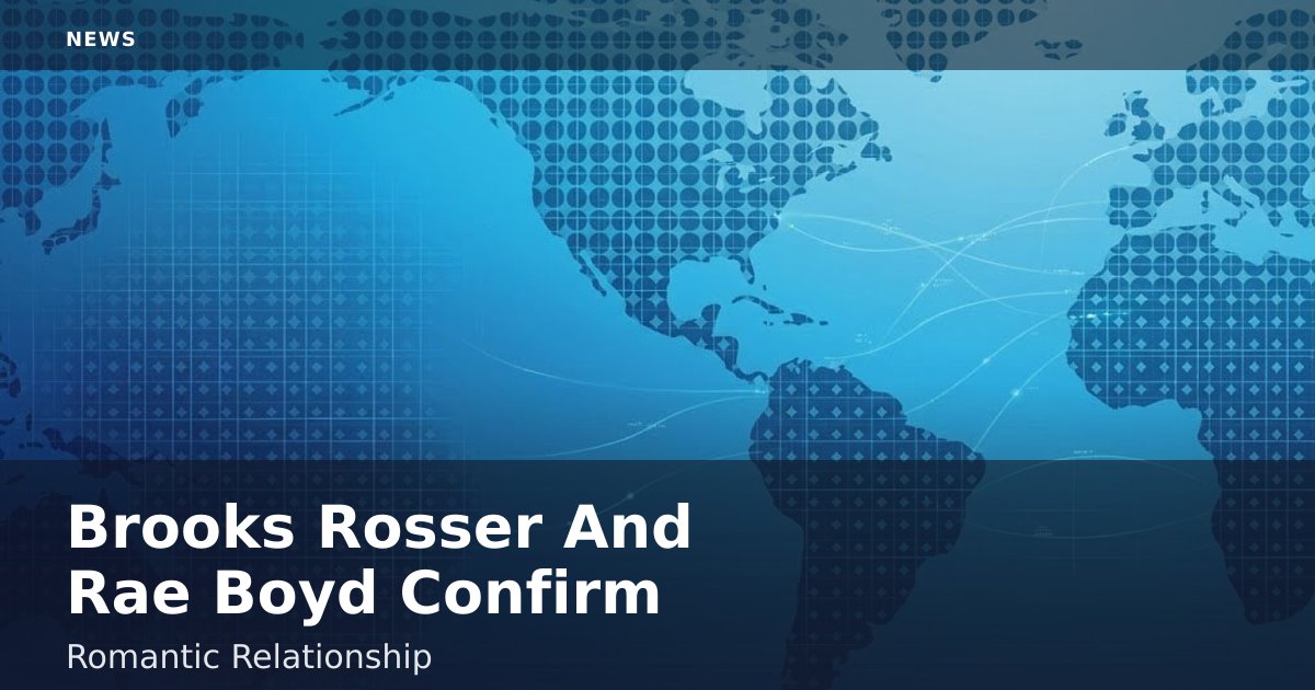 Brooks Rosser And Rae Boyd Confirm Romantic Relationship