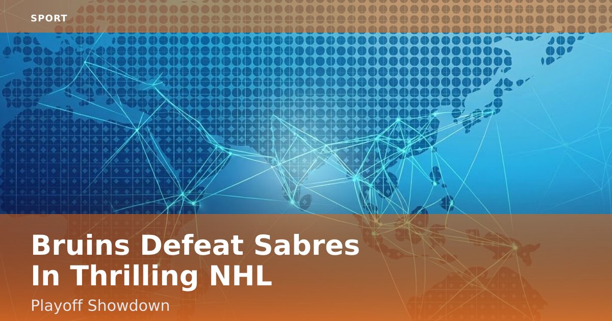 Bruins Defeat Sabres In Thrilling NHL Playoff Showdown