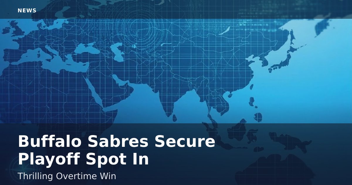 Buffalo Sabres Secure Playoff Spot In Thrilling Overtime Win