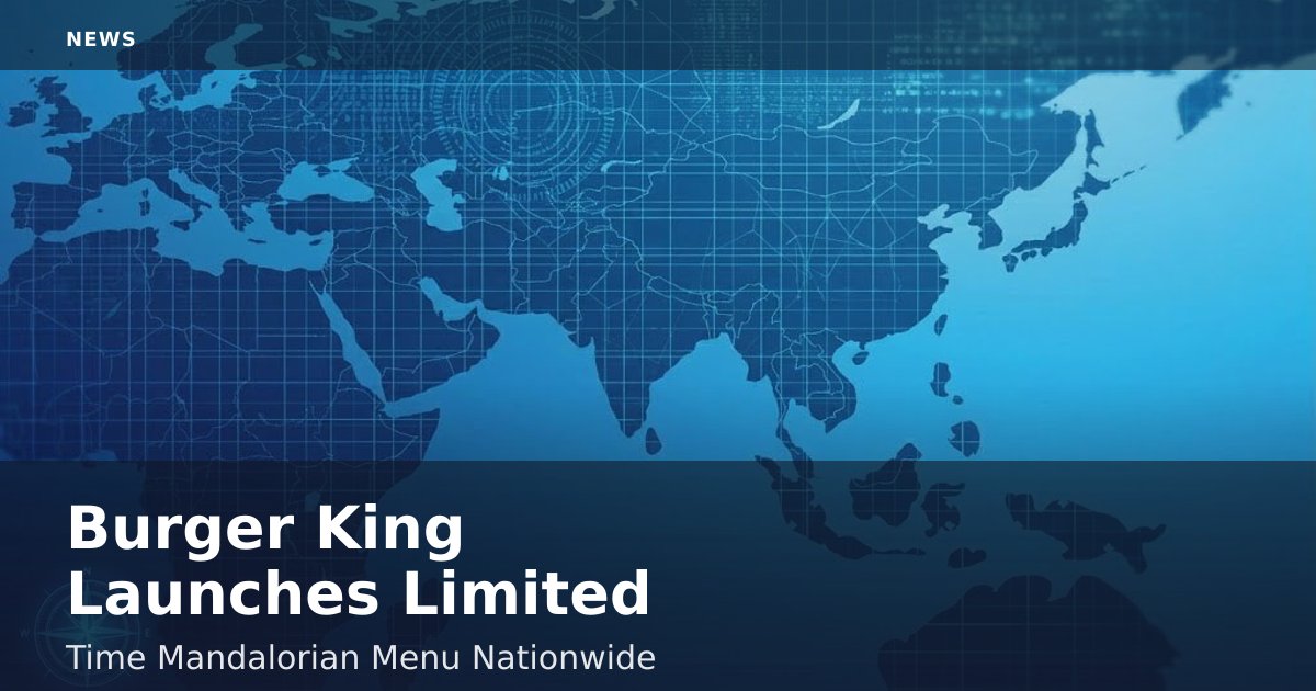 Burger King Launches Limited-Time Mandalorian Menu Nationwide