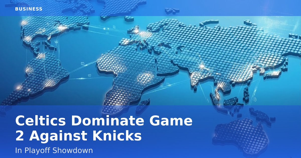 Celtics Dominate Game 2 Against Knicks In Playoff Showdown