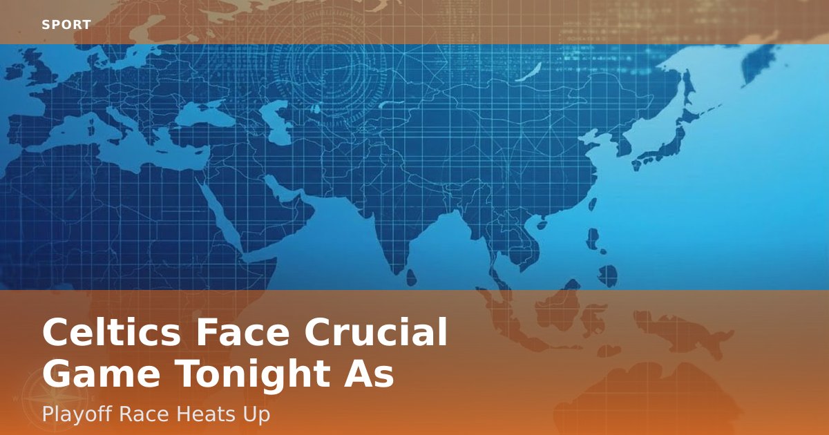 Celtics Face Crucial Game Tonight As Playoff Race Heats Up