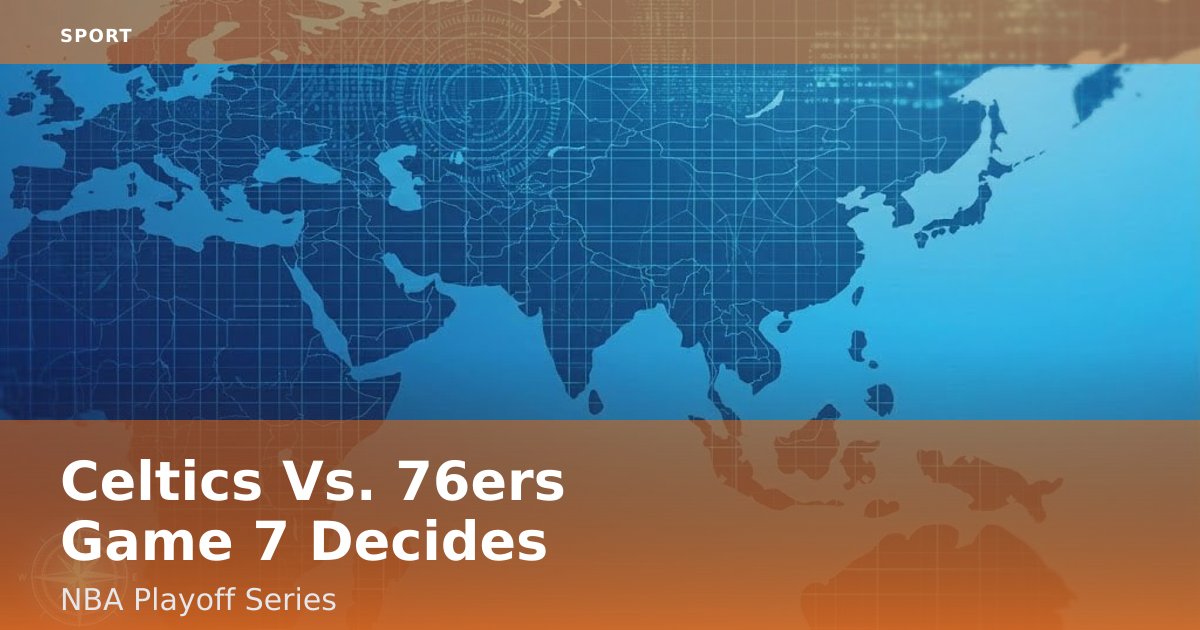 Celtics Vs. 76ers Game 7 Decides NBA Playoff Series