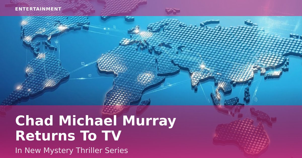 Chad Michael Murray Returns To TV In New Mystery Thriller Series