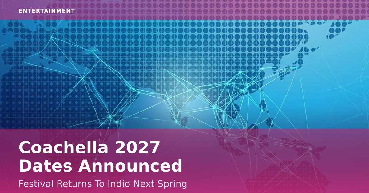 Coachella 2027 Dates Announced: Festival Returns To Indio Next Spring
