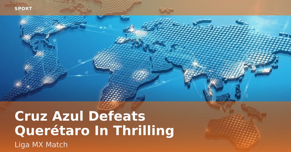 Cruz Azul Defeats Querétaro In Thrilling Liga MX Match