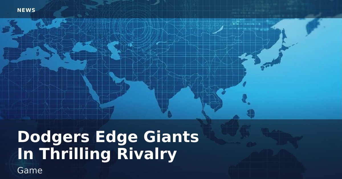 Dodgers Edge Giants In Thrilling Rivalry Game