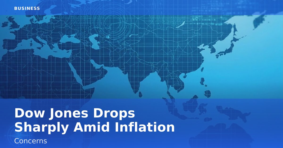 Dow Jones Drops Sharply Amid Inflation Concerns