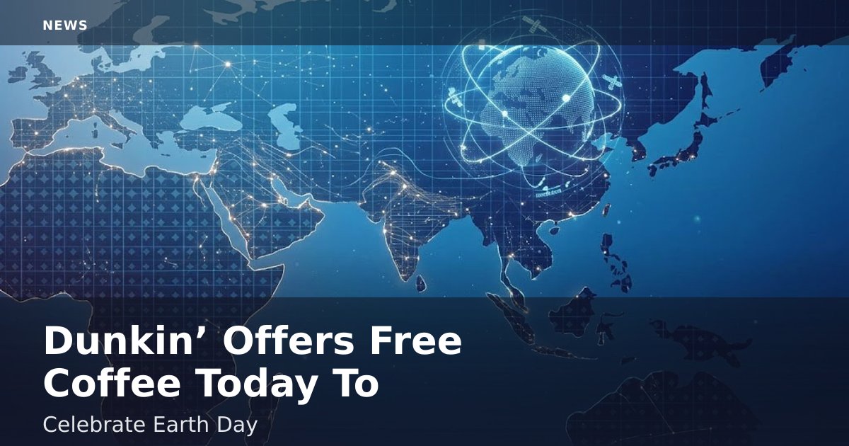 Dunkin’ Offers Free Coffee Today To Celebrate Earth Day