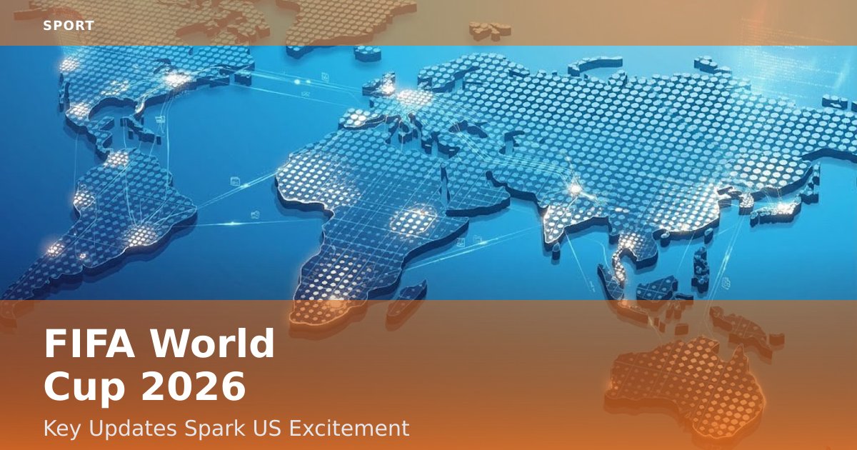 FIFA World Cup 2026: Key Updates Spark US Excitement