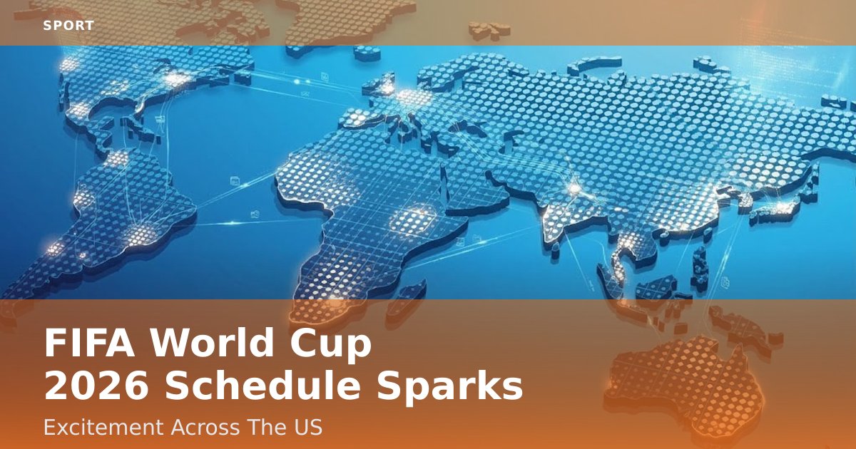FIFA World Cup 2026 Schedule Sparks Excitement Across The US