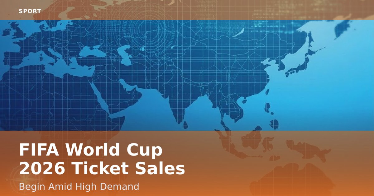FIFA World Cup 2026 Ticket Sales Begin Amid High Demand