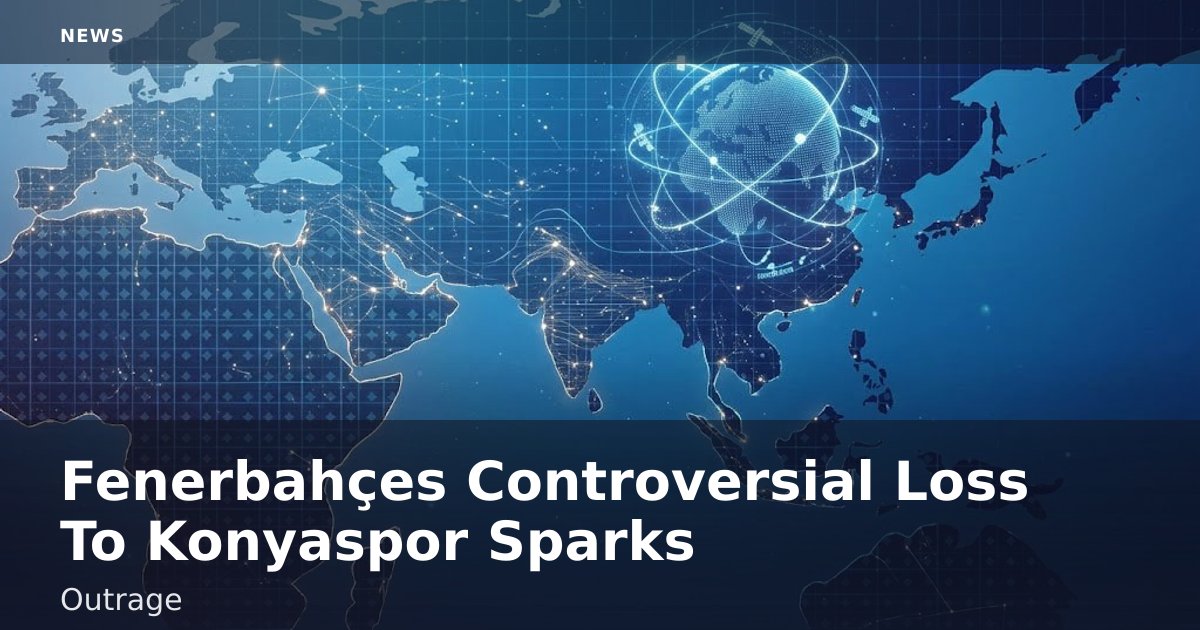 Fenerbahçe's Controversial Loss To Konyaspor Sparks Outrage