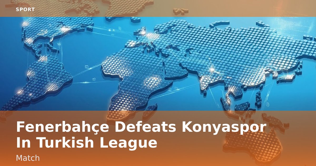 Fenerbahçe Defeats Konyaspor In Turkish League Match