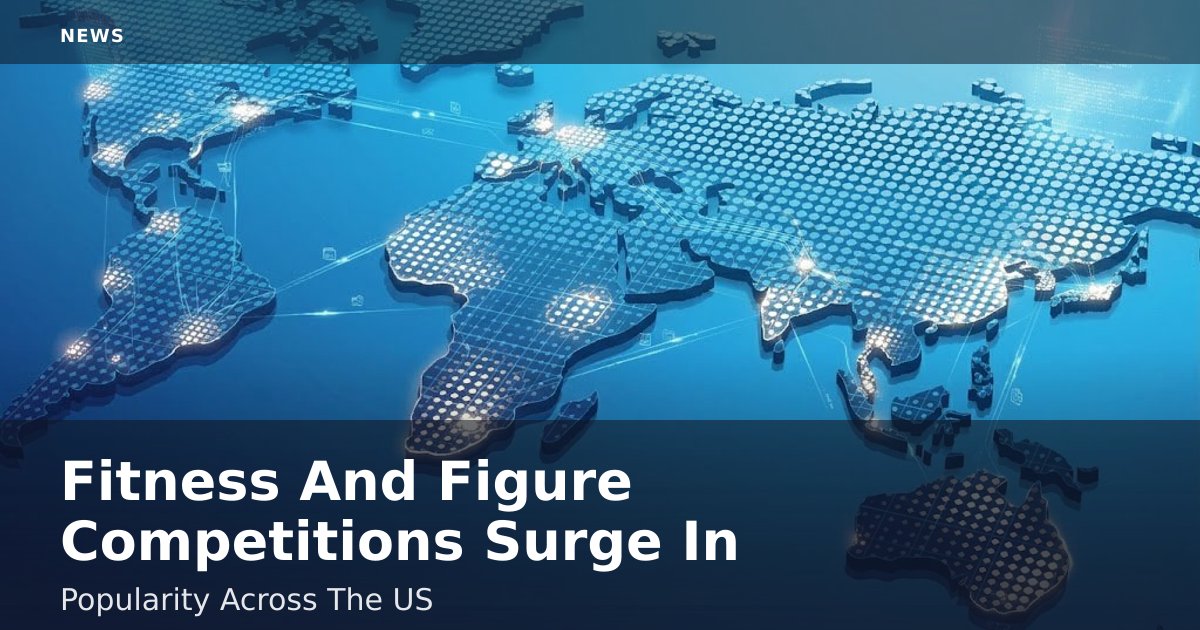 Fitness And Figure Competitions Surge In Popularity Across The US