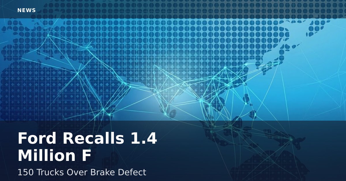 Ford Recalls 1.4 Million F-150 Trucks Over Brake Defect