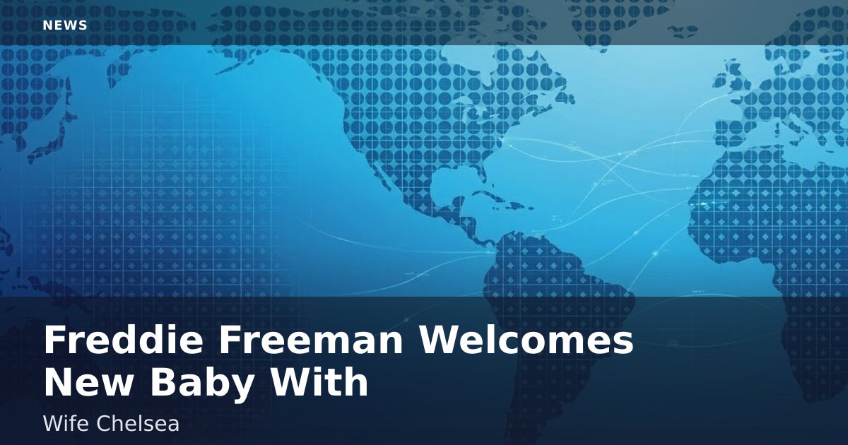 Freddie Freeman Welcomes New Baby With Wife Chelsea