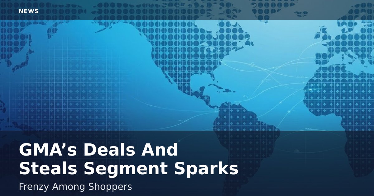 GMA’s Deals And Steals Segment Sparks Frenzy Among Shoppers