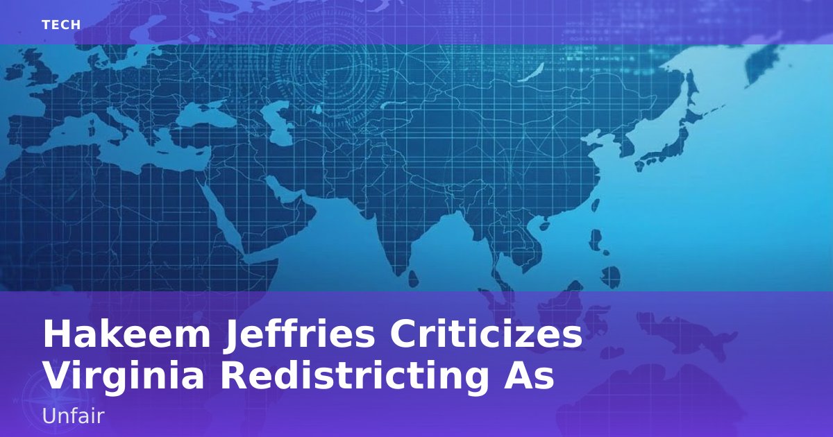 Hakeem Jeffries Criticizes Virginia Redistricting As Unfair