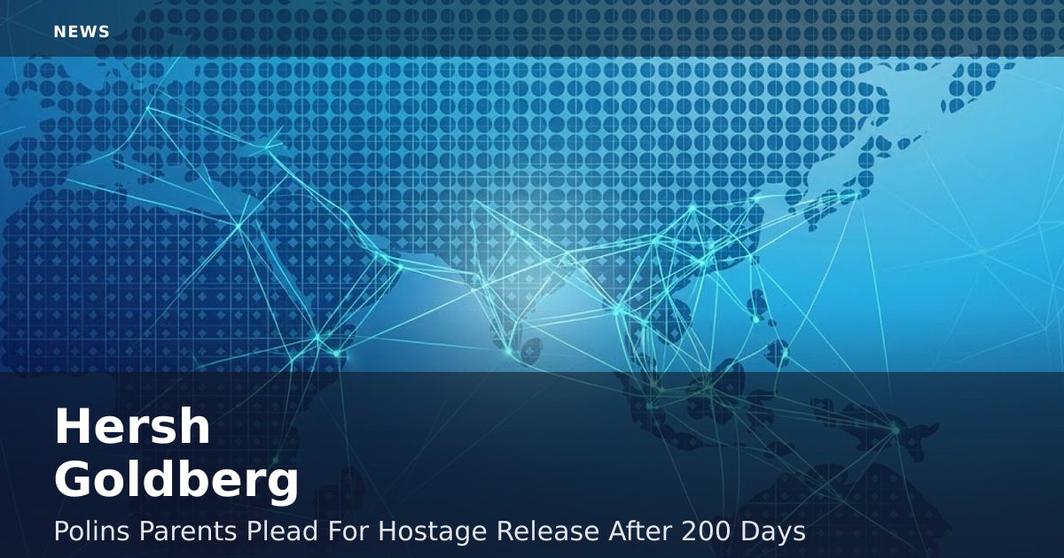 Hersh Goldberg-Polin's Parents Plead For Hostage Release After 200 Days