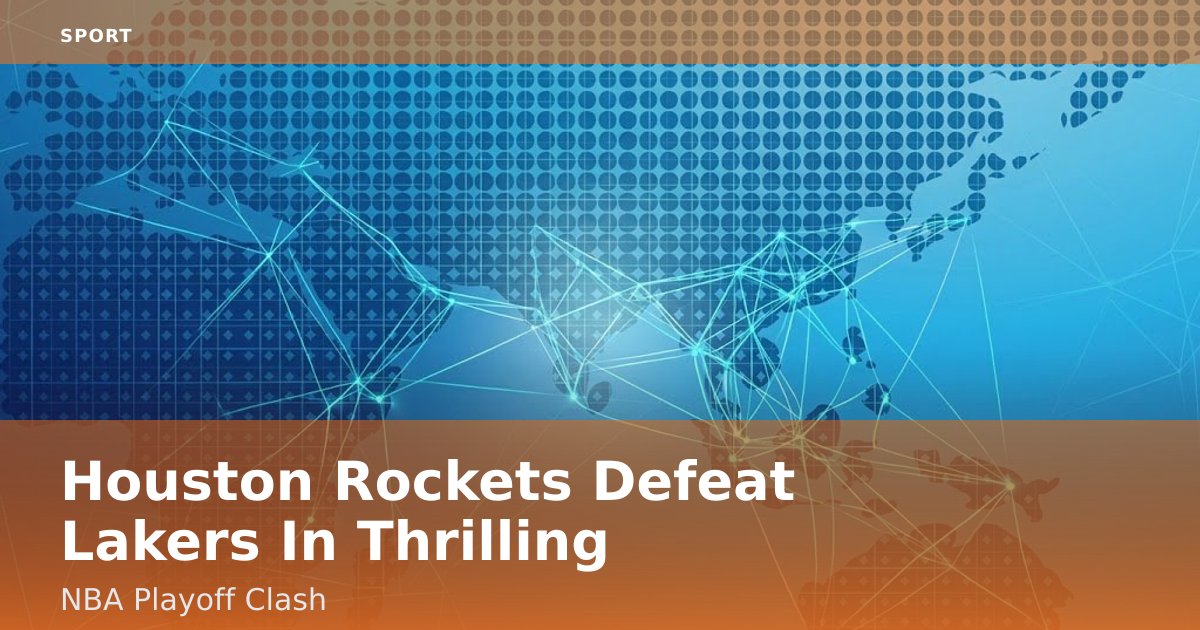 Houston Rockets Defeat Lakers In Thrilling NBA Playoff Clash