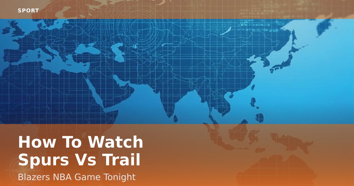 How To Watch Spurs Vs Trail Blazers NBA Game Tonight