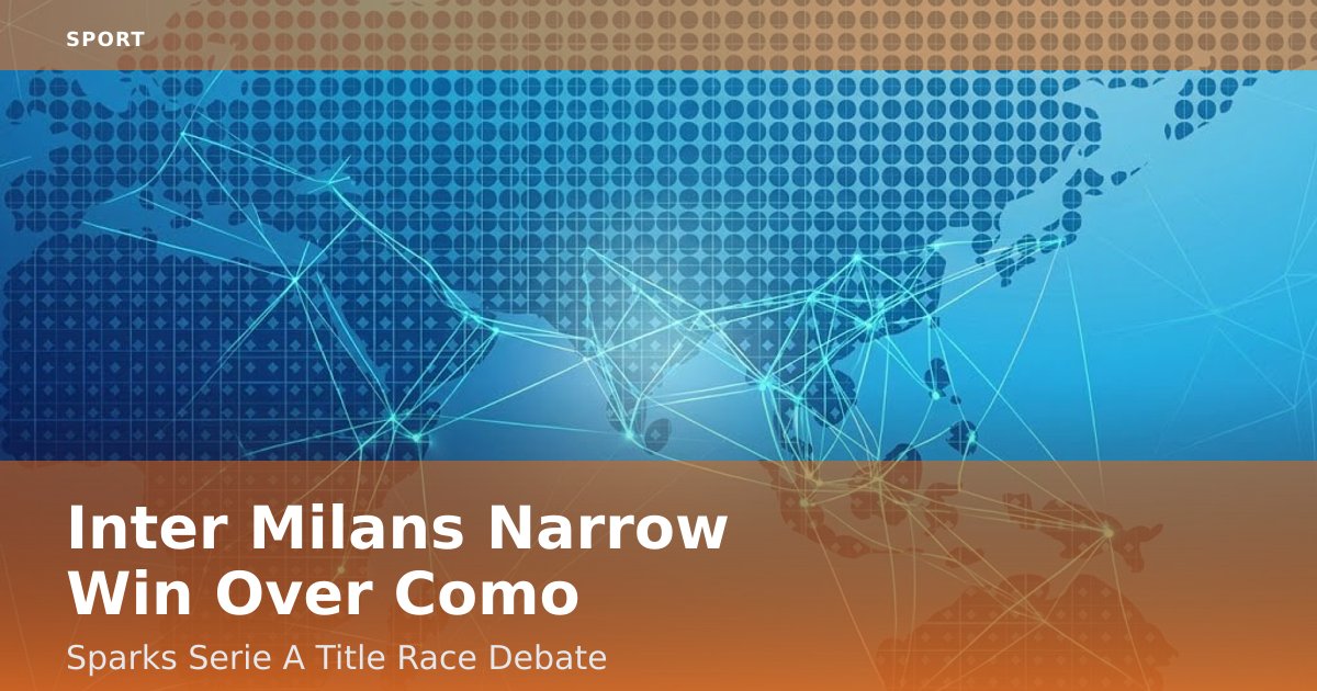 Inter Milan's Narrow Win Over Como Sparks Serie A Title Race Debate