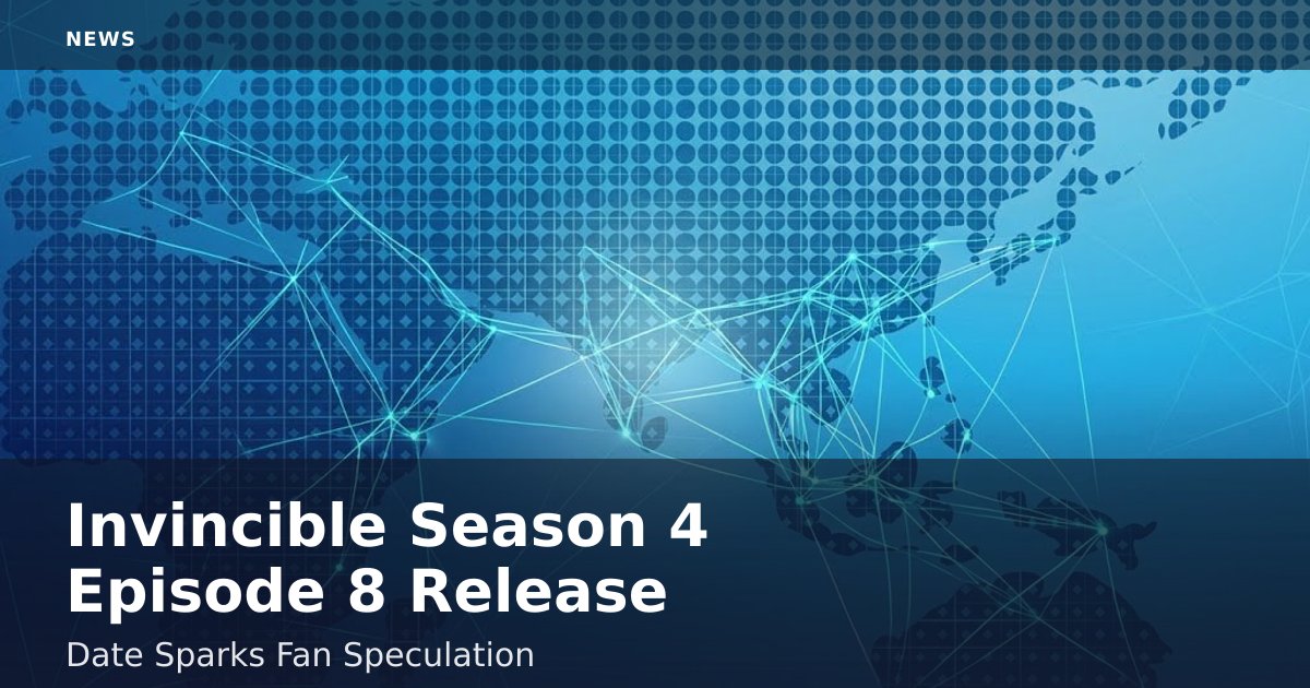 Invincible Season 4 Episode 8 Release Date Sparks Fan Speculation