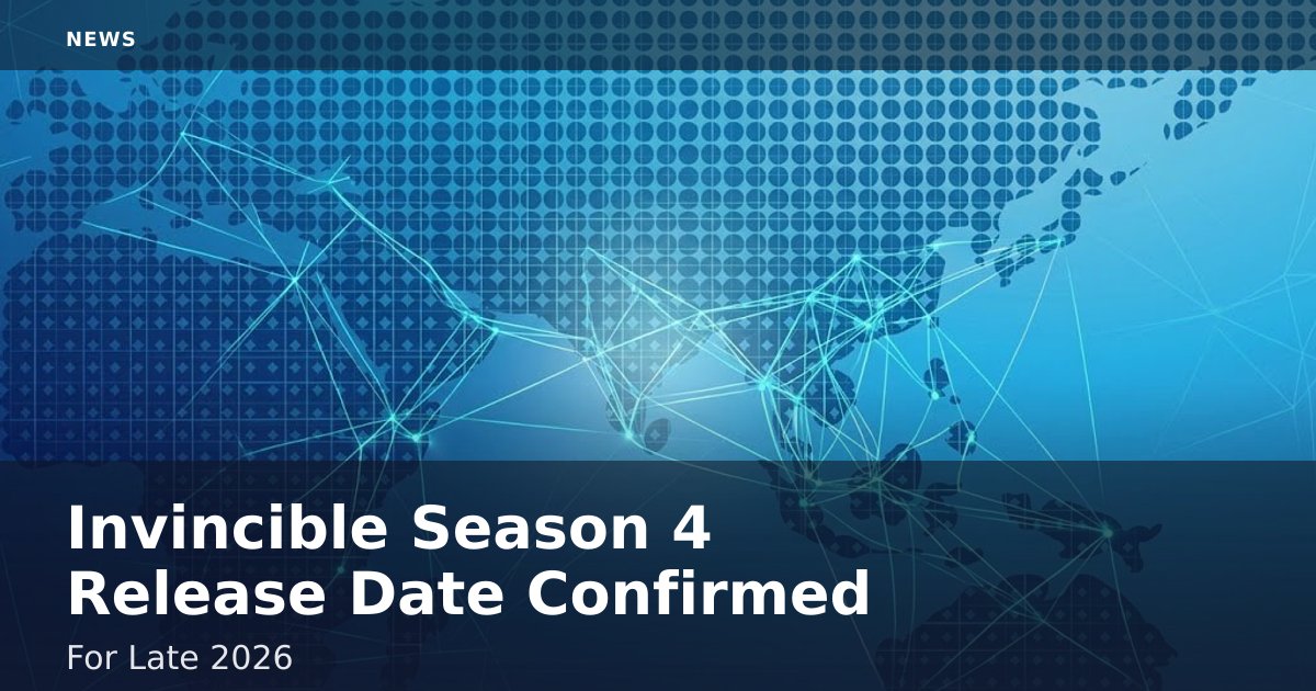 Invincible Season 4 Release Date Confirmed For Late 2026