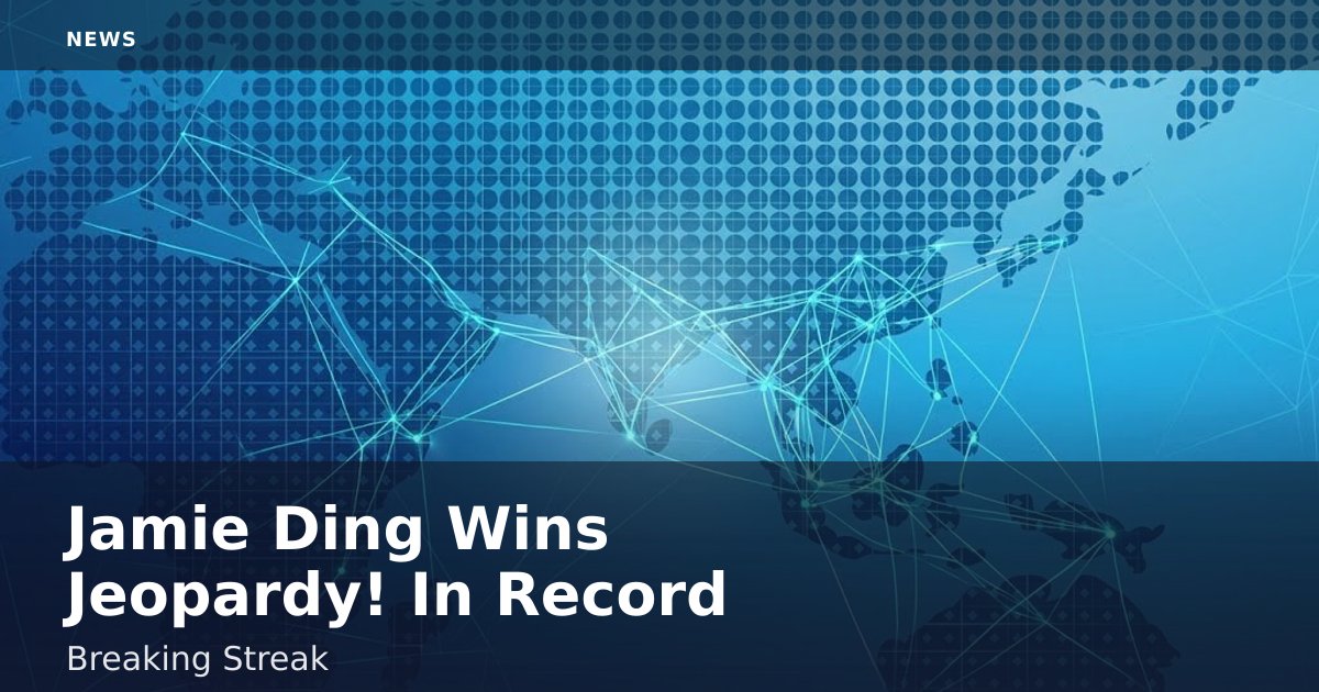 Jamie Ding Wins Jeopardy! In Record-Breaking Streak