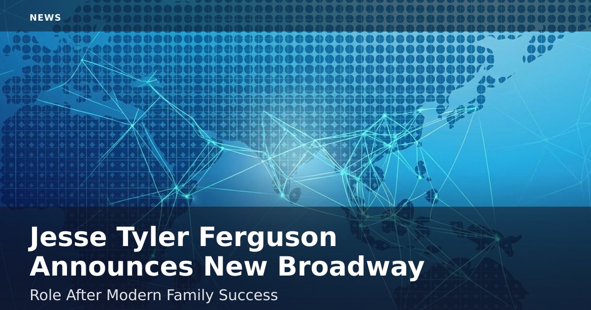 Jesse Tyler Ferguson Announces New Broadway Role After 'Modern Family' Success