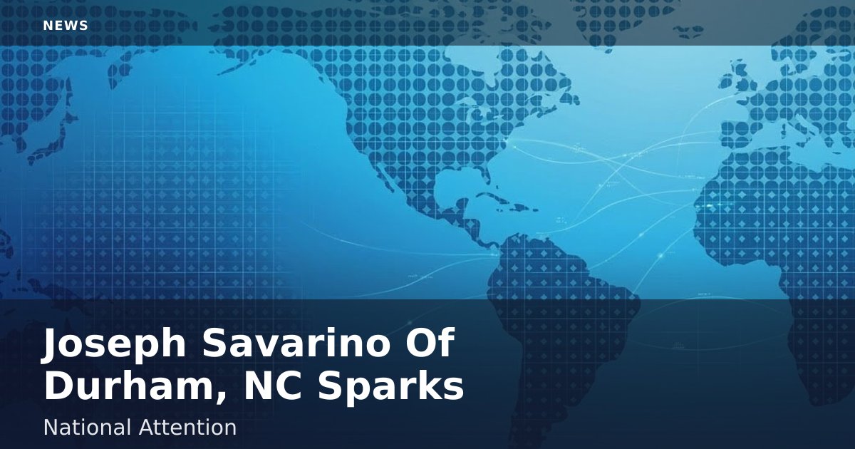 Joseph Savarino Of Durham, NC Sparks National Attention