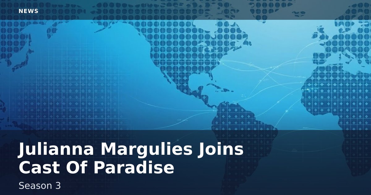 Julianna Margulies Joins Cast Of 'Paradise' Season 3