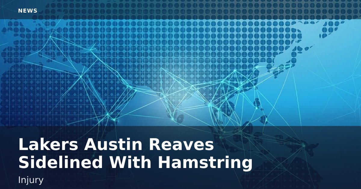 Lakers' Austin Reaves Sidelined With Hamstring Injury
