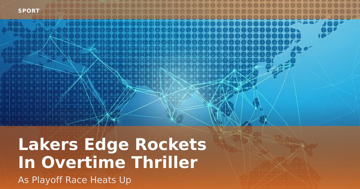 Lakers Edge Rockets In Overtime Thriller As Playoff Race Heats Up