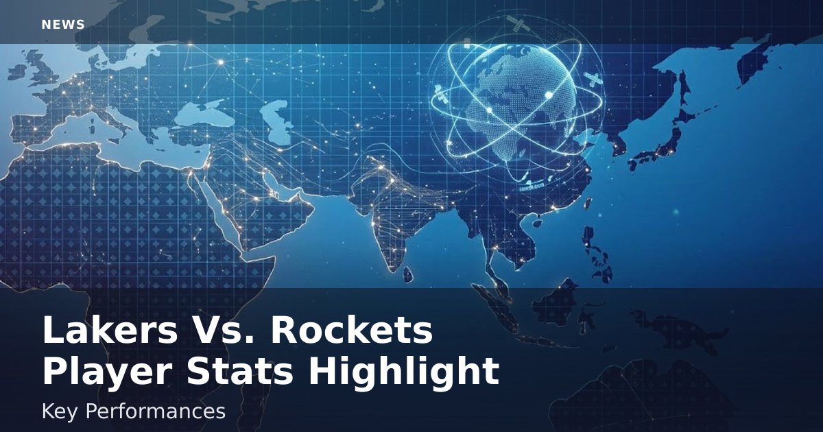 Lakers Vs. Rockets Player Stats Highlight Key Performances