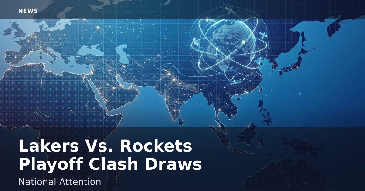 Lakers Vs. Rockets Playoff Clash Draws National Attention