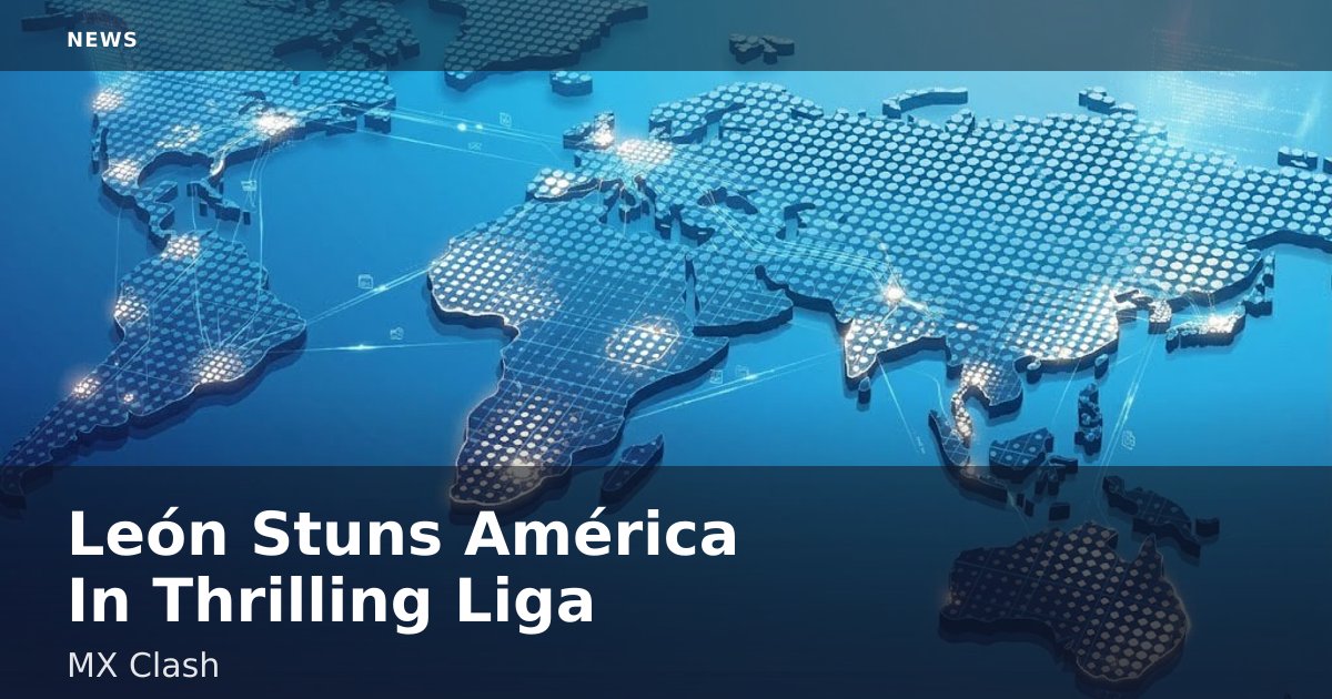 León Stuns América In Thrilling Liga MX Clash