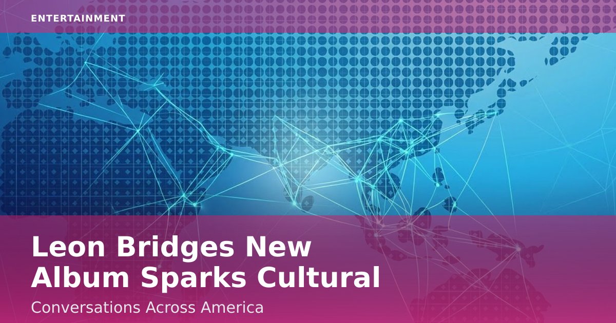 Leon Bridges' New Album Sparks Cultural Conversations Across America