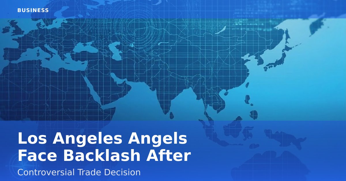 Los Angeles Angels Face Backlash After Controversial Trade Decision