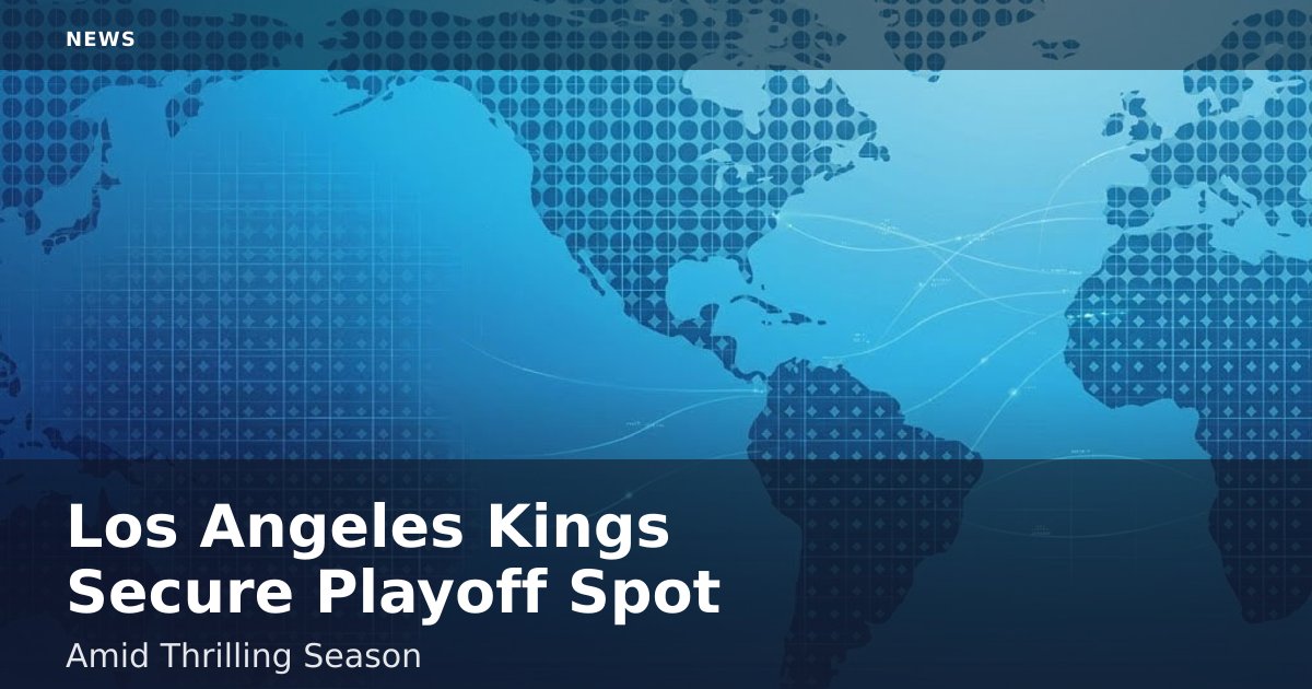 Los Angeles Kings Secure Playoff Spot Amid Thrilling Season
