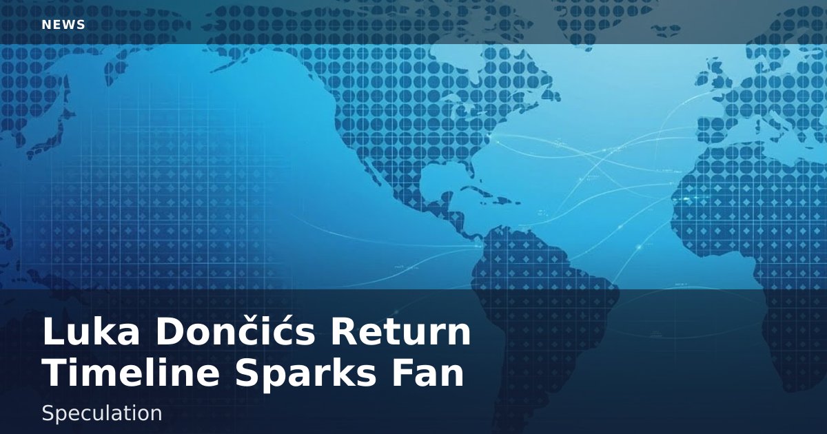 Luka Dončić's Return Timeline Sparks Fan Speculation